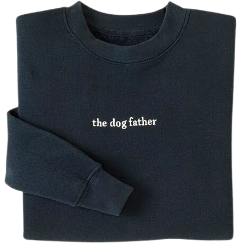 Uncommon Goods The Dog Father Embroidered Sweatshirt