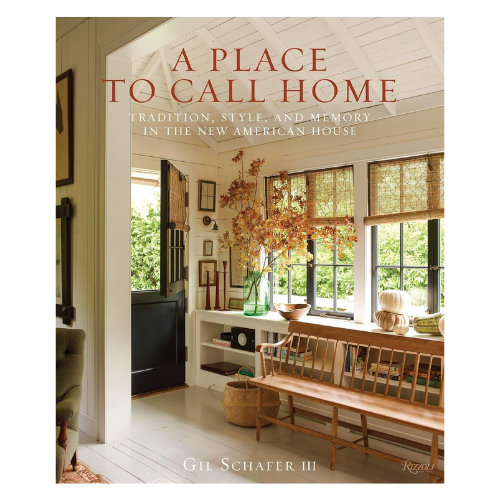 A Place to Call Home Tradition Style and Memory in the New American House Book Gil Schafer III