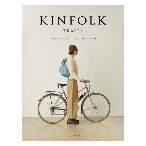 Kinfolk Travel: Slower Ways to See the World Book